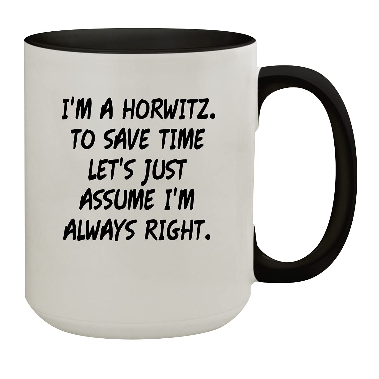 I'm A Horwitz. To Save Time Let's Just Assume I'm Always Right. - 15oz Colored Inner & Handle Ceramic Coffee Mug, Black