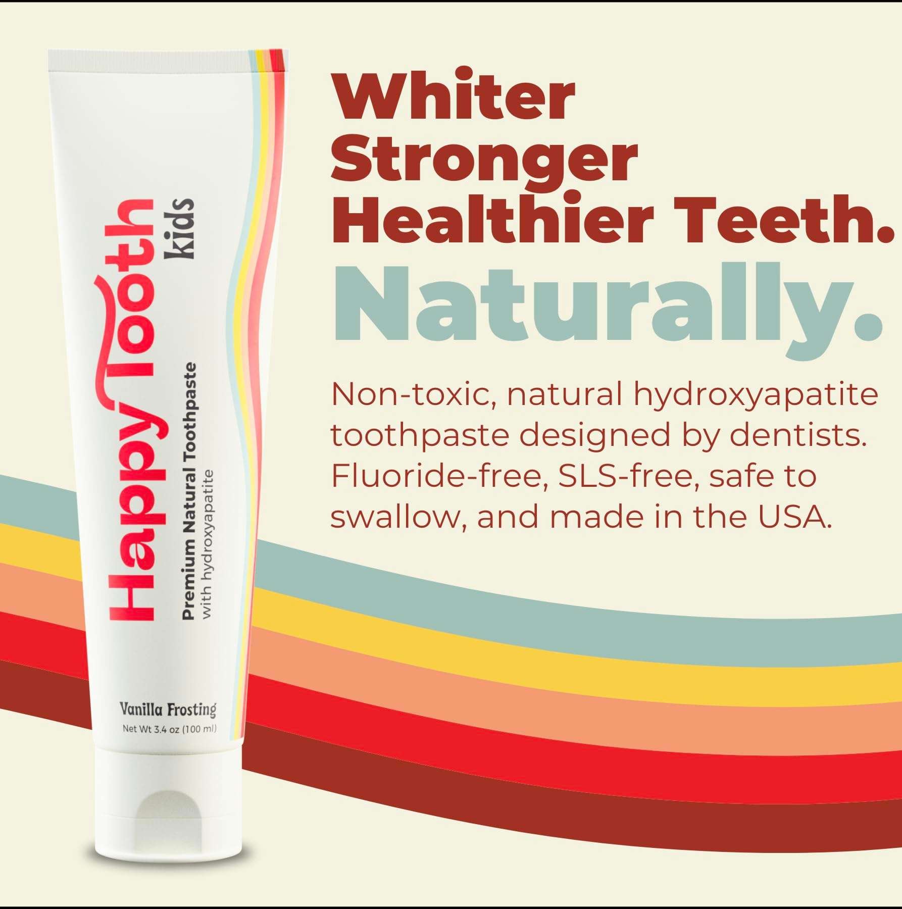 Happy Tooth Hydroxyapatite Toothpaste, Fluoride Free, Natural Whitening for Kids, Toddlers and Adults, SLS Free, Enamel Safe, Dentist Formulated with Clean Ingredients, Vanilla Frosting Flavor, 3.4oz - Image 2