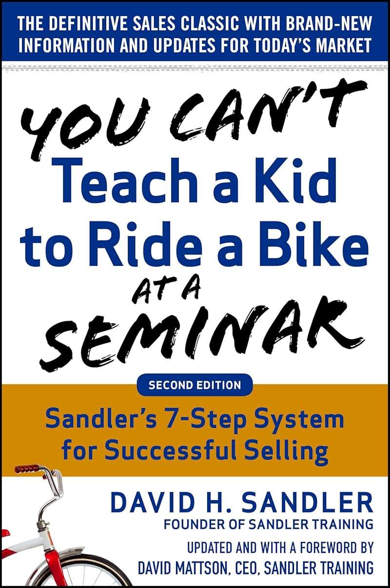 You Can't Teach a Kid to Ride a Bike at a Seminar, 2nd Edition: Sandler TrainingΓÇÖs 7-Step System for Successful Selling - Image 1