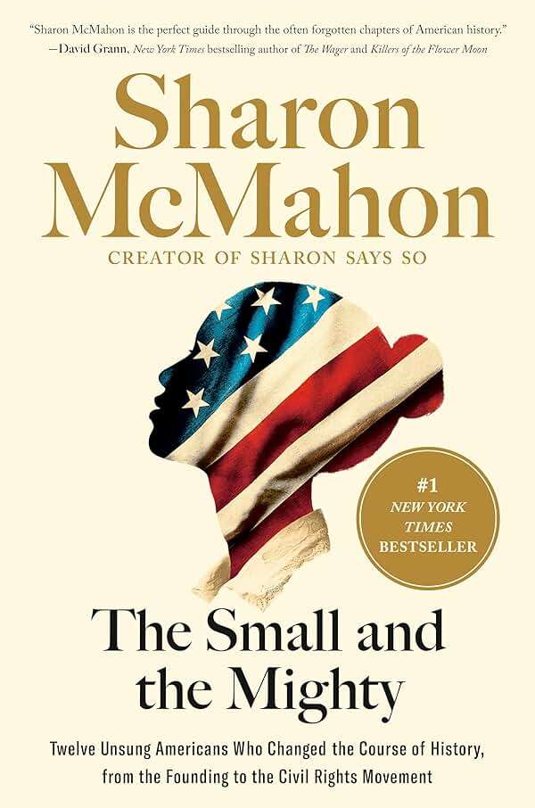 The Small and the Mighty: Twelve Unsung Americans Who Changed the Course of History, from the Founding to the Civil Rights Movement - Image 1