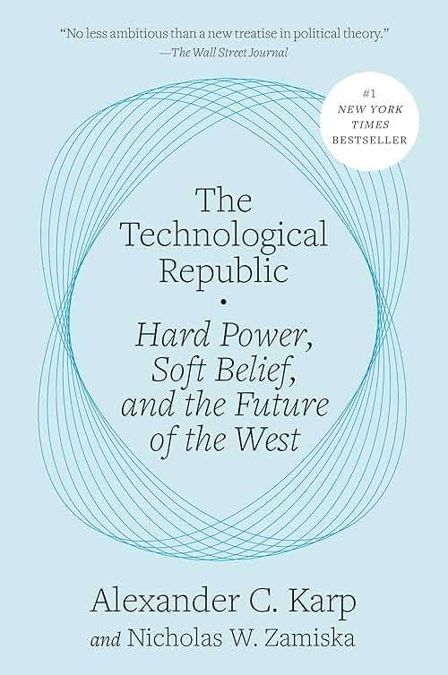 The Technological Republic: Hard Power, Soft Belief, and the Future of the West - Image 1