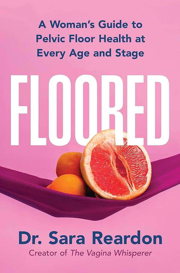 Floored: A Woman's Guide to Pelvic Floor Health at Every Age and Stage―A Comprehensive Guide for Women of All Ages - Image 1