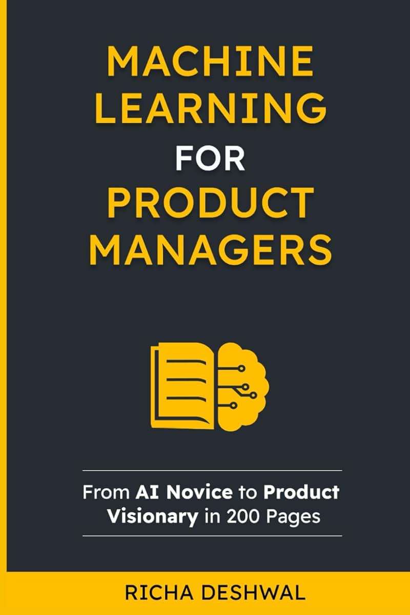 Machine Learning For Product Managers: From AI Novice to Product Visionary in 200 Pages - Image 1
