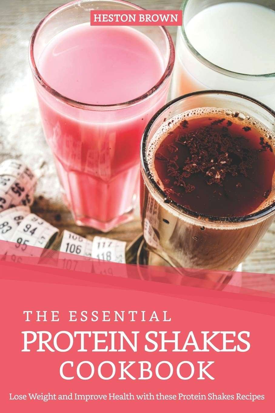 The Essential Protein Shakes Cookbook: Lose Weight and Improve Health with these Protein Shakes Recipes - Image 1