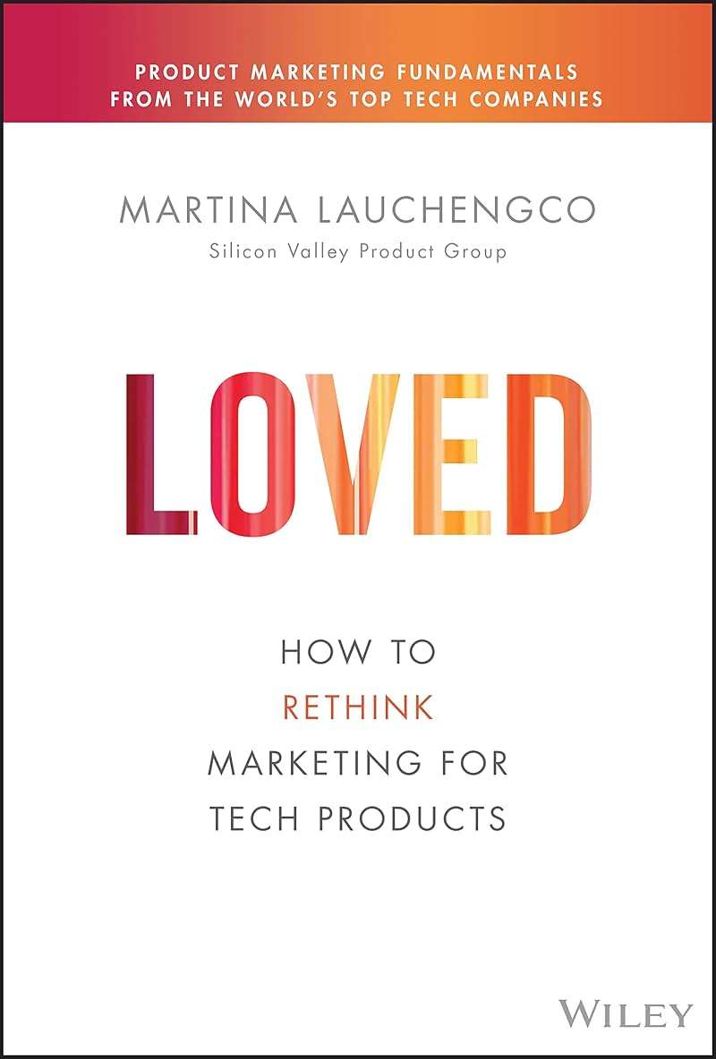 Loved: How to Rethink Marketing for Tech Products (Silicon Valley Product Group) - Image 1