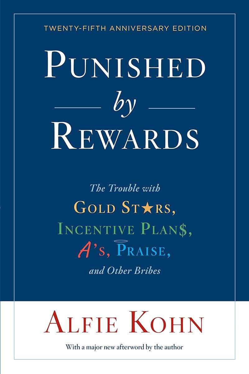Punished By Rewards: Twenty-Fifth Anniversary Edition: The Trouble with Gold Stars, Incentive Plans, A's, Praise, and Other Bribes - Image 1