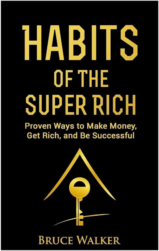 Habits of The Super Rich: Find Out How Rich People Think and Act Differently (Proven Ways to Make Money, Get Rich, and Be Successful) - Image 1