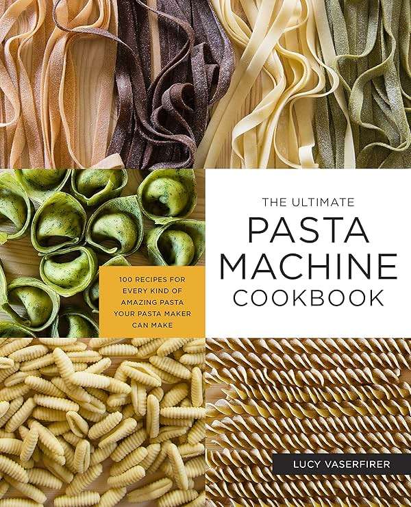 The Ultimate Pasta Machine Cookbook: 100 Recipes for Every Kind of Amazing Pasta Your Pasta Maker Can Make - Image 1