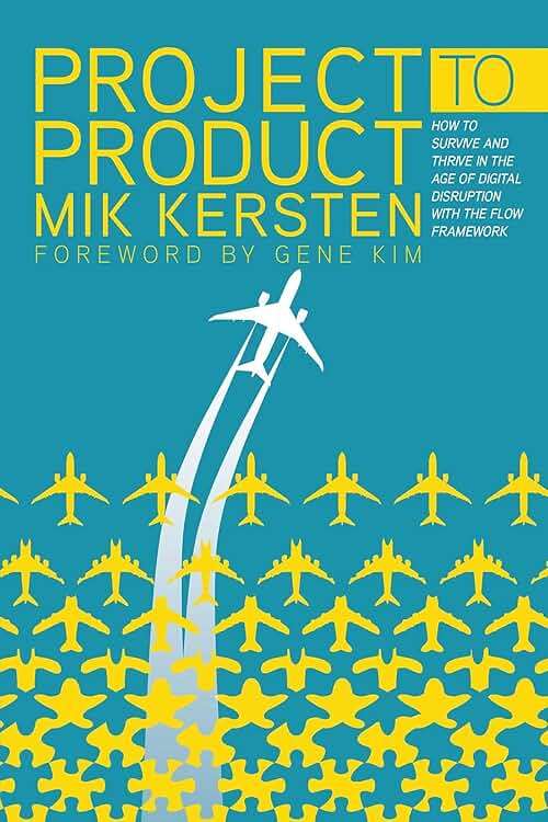 Project to Product: How to Survive and Thrive in the Age of Digital Disruption with the Flow Framework - Image 1
