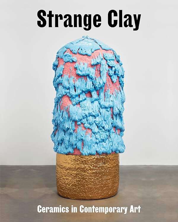 Strange Clay: Ceramics in Contemporary Art - Image 1