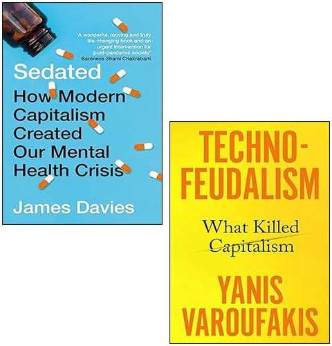 Sedated How Modern Capitalism Created our Mental Health Crisis By James Davies, Technofeudalism What Killed Capitalism [Hardcover] By Yanis Varoufakis 2 Books Collection Set - Image 1