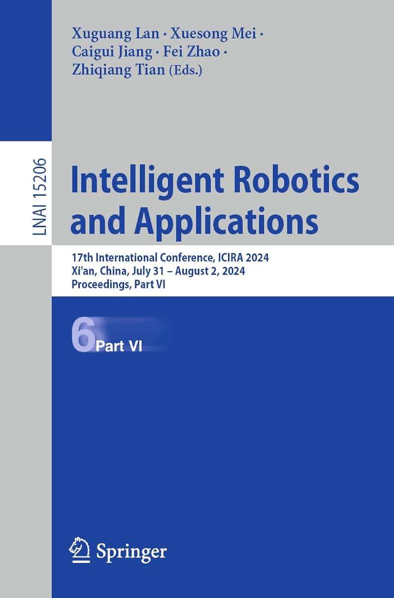 Intelligent Robotics and Applications: 17th International Conference, ICIRA 2024, Xi'an, China, July 31 – August 2, 2024, Proceedings, Part VI (Lecture Notes in Artificial Intelligence) - Image 1