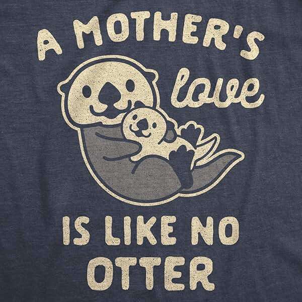 Womens A Mother's Love is Like No Otter T Shirt Funny Cuddly Graphic Mother's Day Tee - Image 2