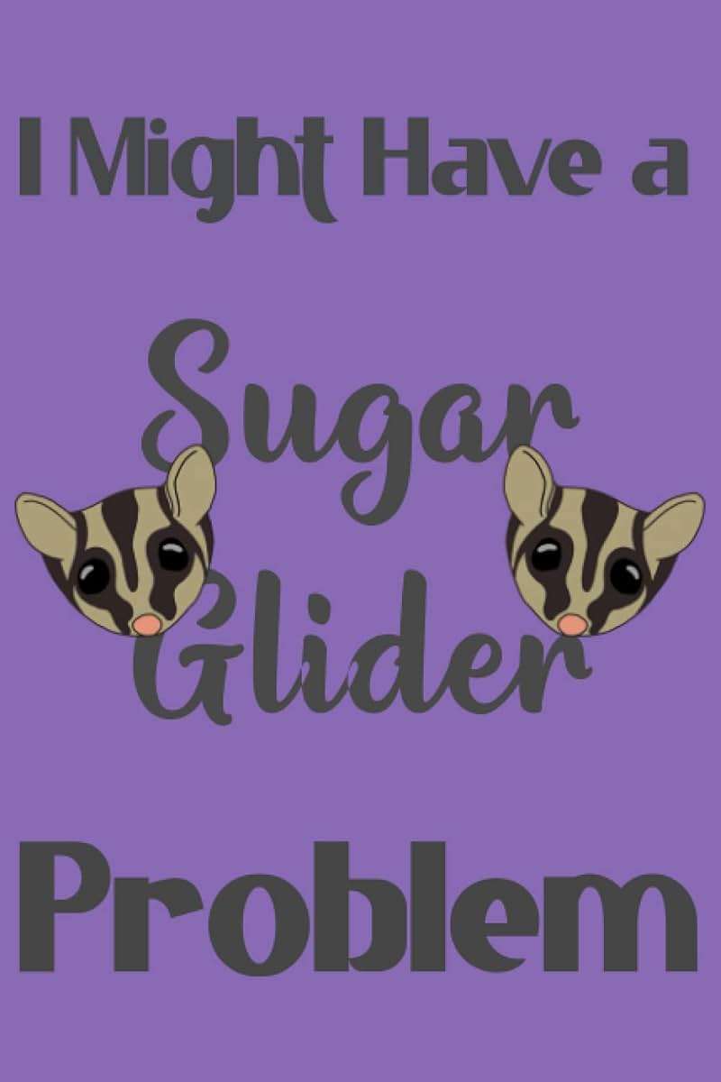 I Might Have a Sugar Glider Problem: Blank Lined Journal for Sugar Glider Lovers and Owners - Image 1
