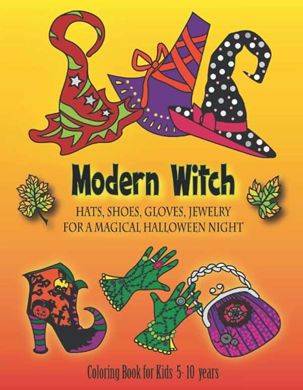 Modern Witch - Hats Shoes Gloves Jewelry for a Magical Halloween Night - Coloring Book for Kids 5-10 years: - for Preschoolers - Youth - The Night of ... Costumes design fun - easy coloring. - Image 1