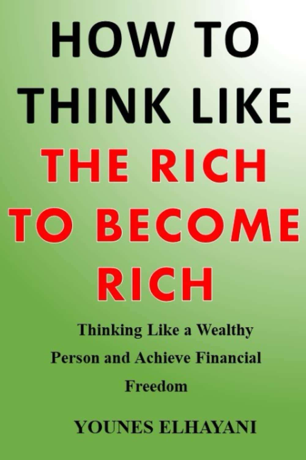 How To Think Like the Rich to Become Rich: Thinking Like a Wealthy Person and Achieve Financial Freedom - Image 1