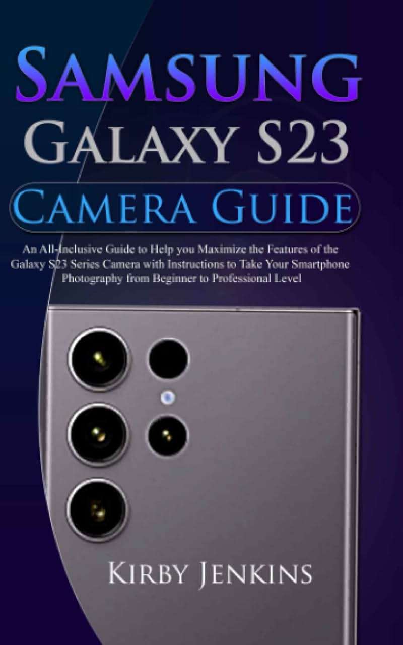 Samsung Galaxy S23 Camera Guide: An All-Inclusive Guide to Help you Maximize the Features of the Galaxy S23 Series Camera with Instructions to Take Your Smartphone Photography from Beginner to Pro - Image 1