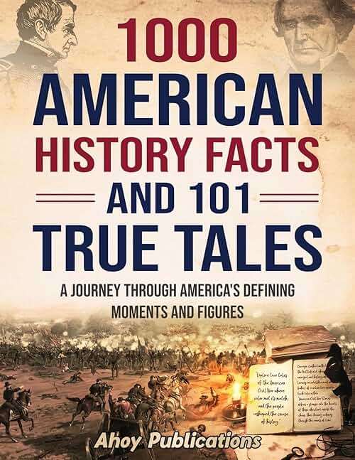 1000 American History Facts and 101 True Tales: A Journey Through America's Defining Moments and Figures (Bringing History to Life) - Image 1