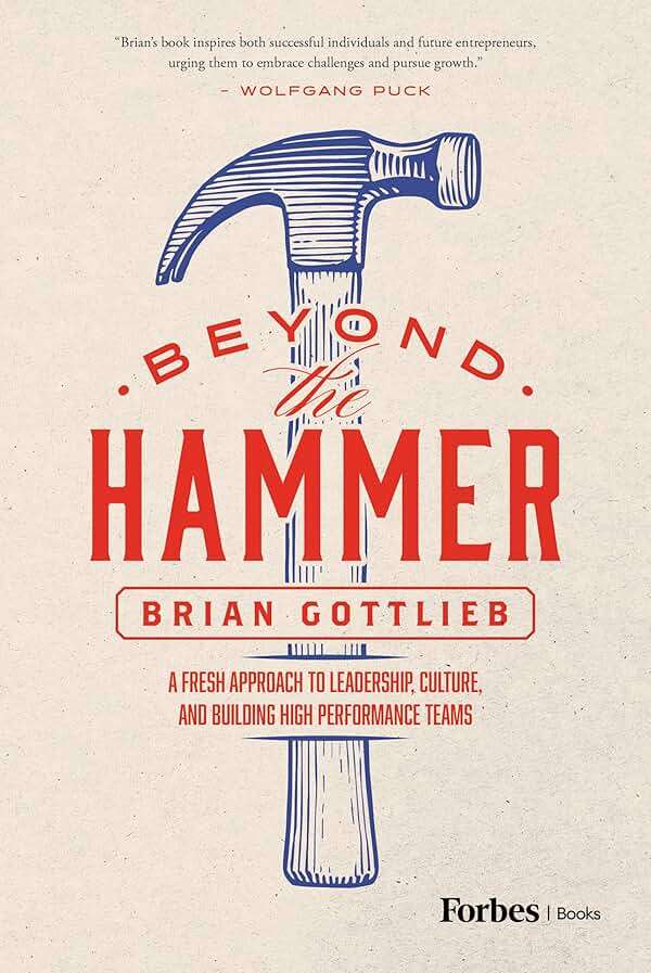 Beyond the Hammer: A Fresh Approach to Leadership, Culture, and Building High Performance Teams - Image 1