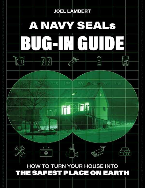A Navy SEAL's Bug-In Guide: How to Turn Your House into the Safest Place on Earth - Image 1