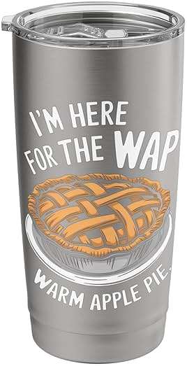I'm Here For The Wap Warm Apple Pie Laughter Joy Humor Stainless Steel Insulated Tumbler - Image 1