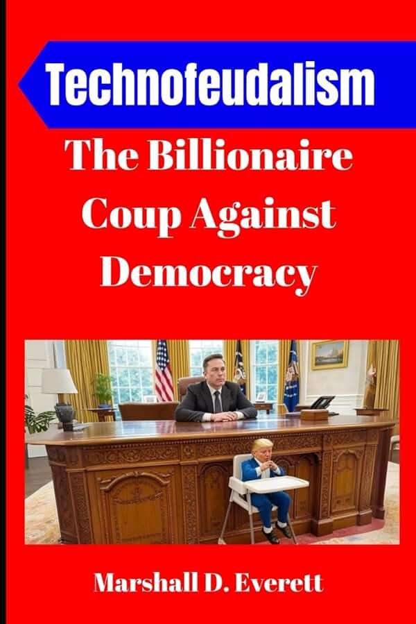 Technofeudalism: The Billionaire Coup Against Democracy: How Elon Musk, Donald Trump, and Zionist Financiers Hijacked America, Weaponized AI, and Built a Corporate Feudal Empire - Image 1