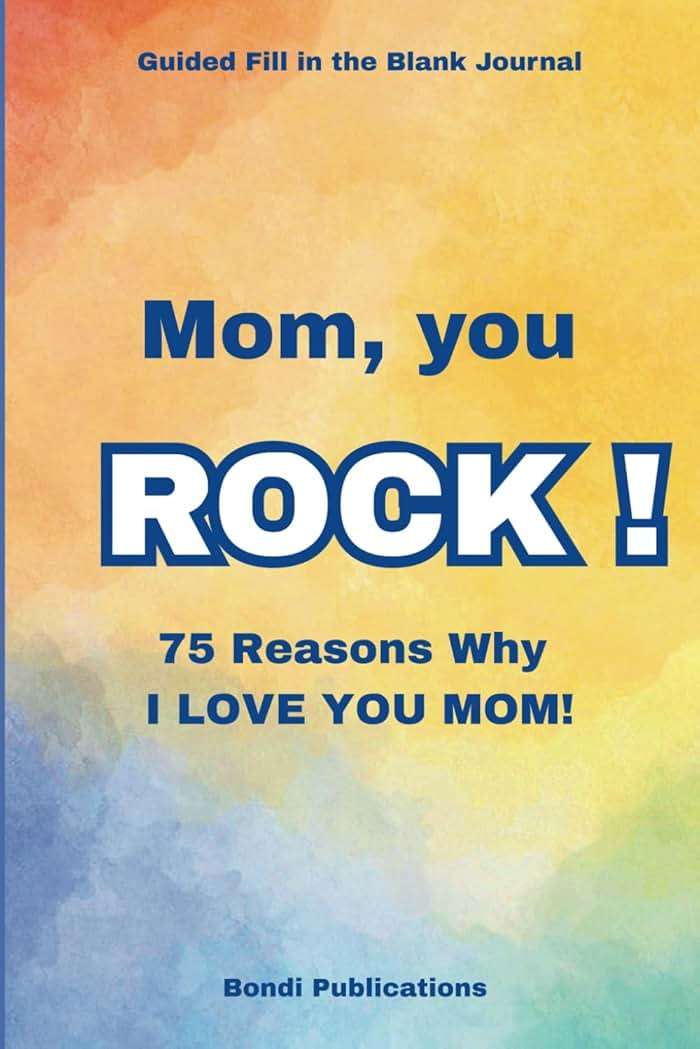 Mom, You ROCK!: 75 Reasons Why I Love You Mom! A Guided Fill in the Blank Journal - Image 1