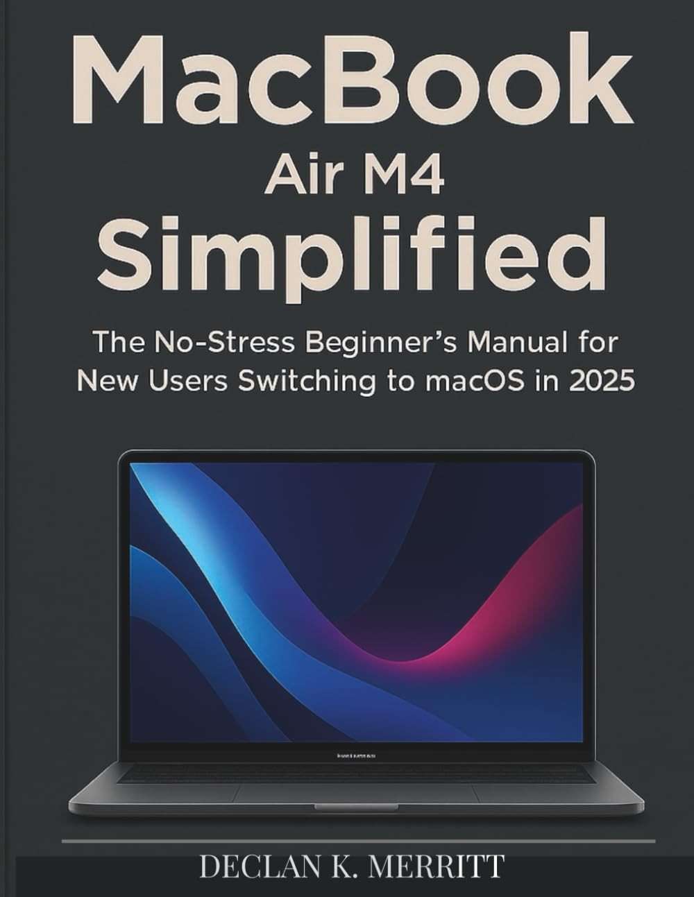 MacBook Air M4 Simplified: The No-Stress Beginner's Manual for New Users Switching to macOS in 2025 - Image 1