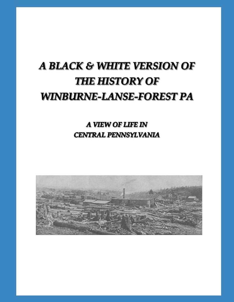 A Black & White Version of the History of Winburne-Lanse-Forest PA: A View of Life in Central Pennsylvania - Image 1