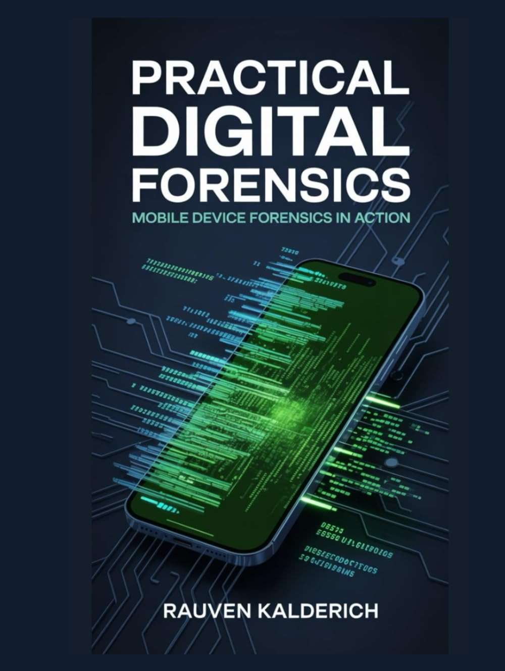 Practical Digital Forensics: Mobile Device Forensics in Action (Practical Digital Forensics: Real-World Case Studies and Tools) - Image 1