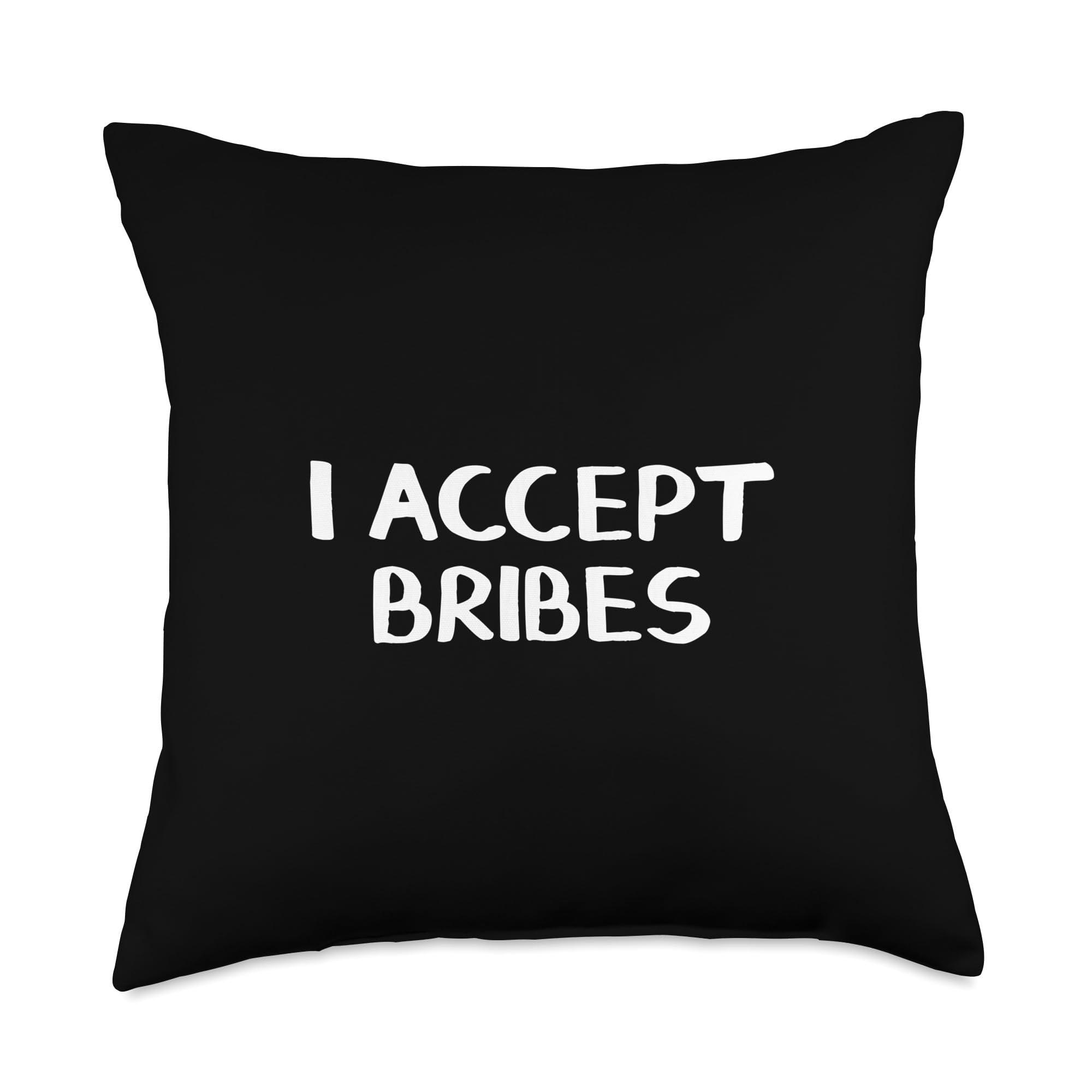 I Accept Bribes Throw Pillow