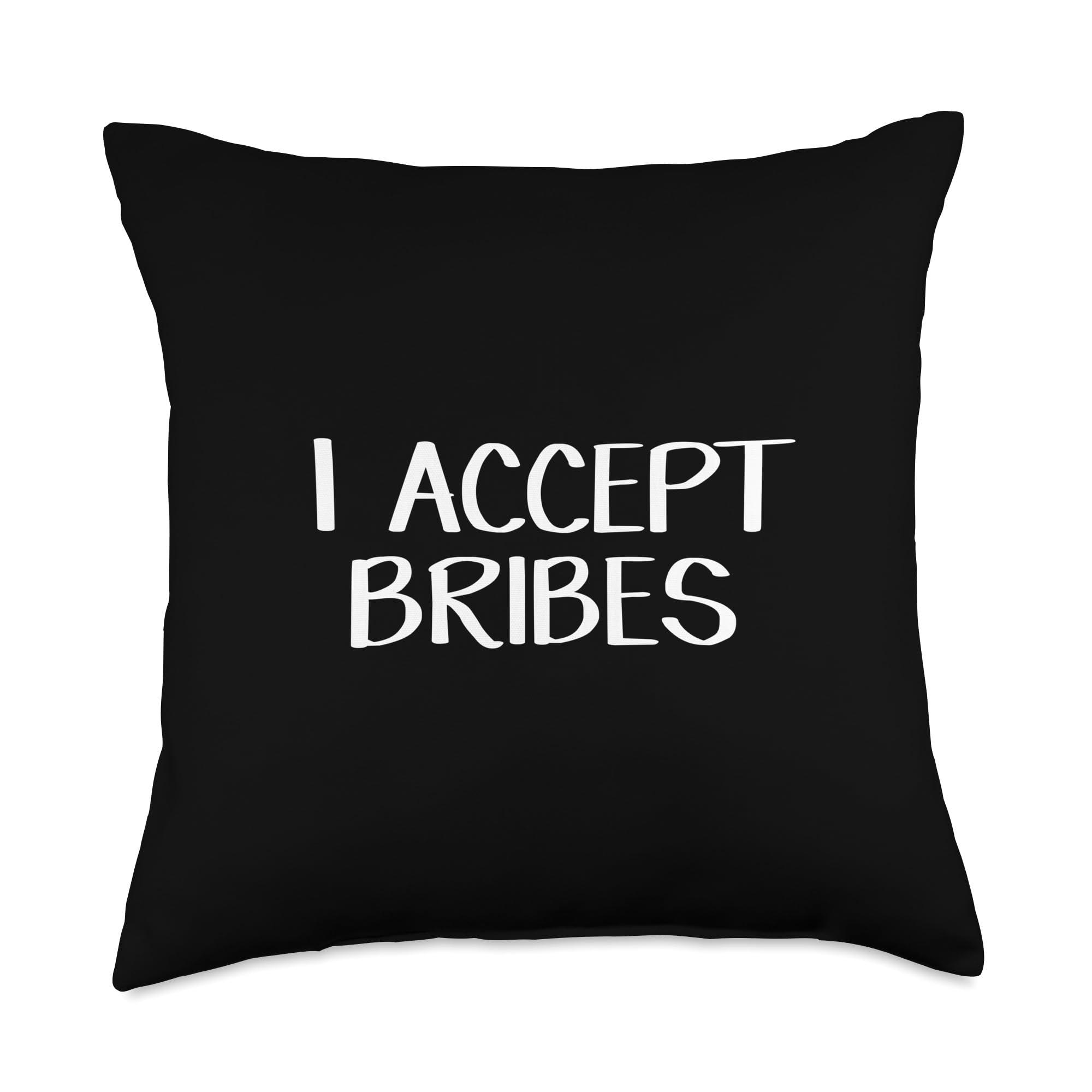 I Accept Bribes Throw Pillow