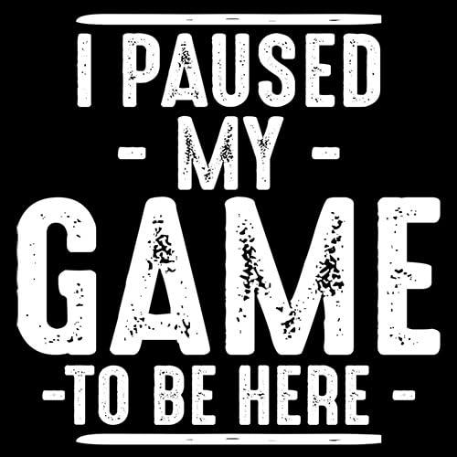 I Paused My Game to Be Here Graphic Tees Men Gaming Gamer Novelty Funny T Shirt - Image 2