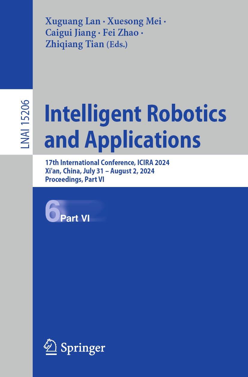 Intelligent Robotics and Applications: 17th International Conference, ICIRA 2024, Xi'an, China, July 31 – August 2, 2024, Proceedings, Part VI (Lecture Notes in Artificial Intelligence)
