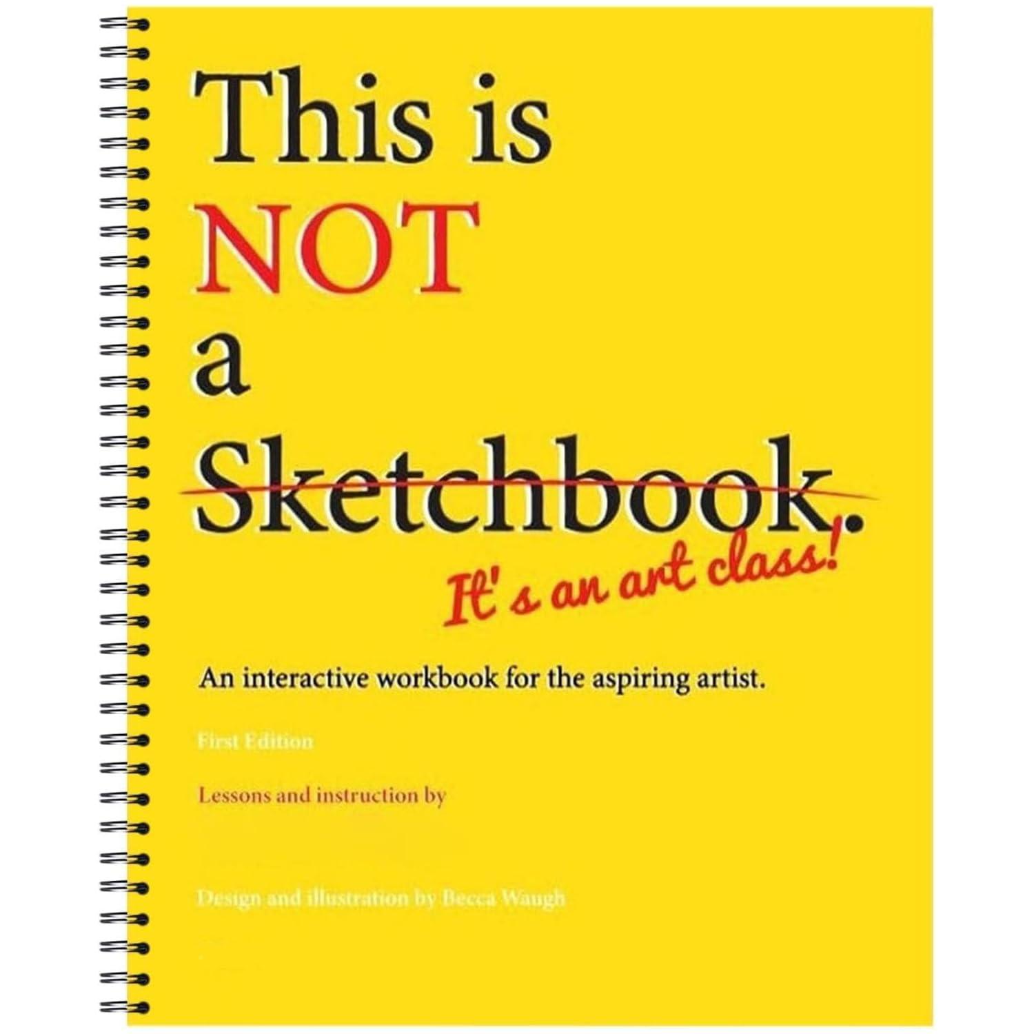 This is Not A Sketchbook, It's an Art Class,Spiral-Bound Workbook Interactive Coloring Book for The Aspiring Artist, A Painting Art Book That Can Be Used for Writing, Drawing, Sketching or Doodling