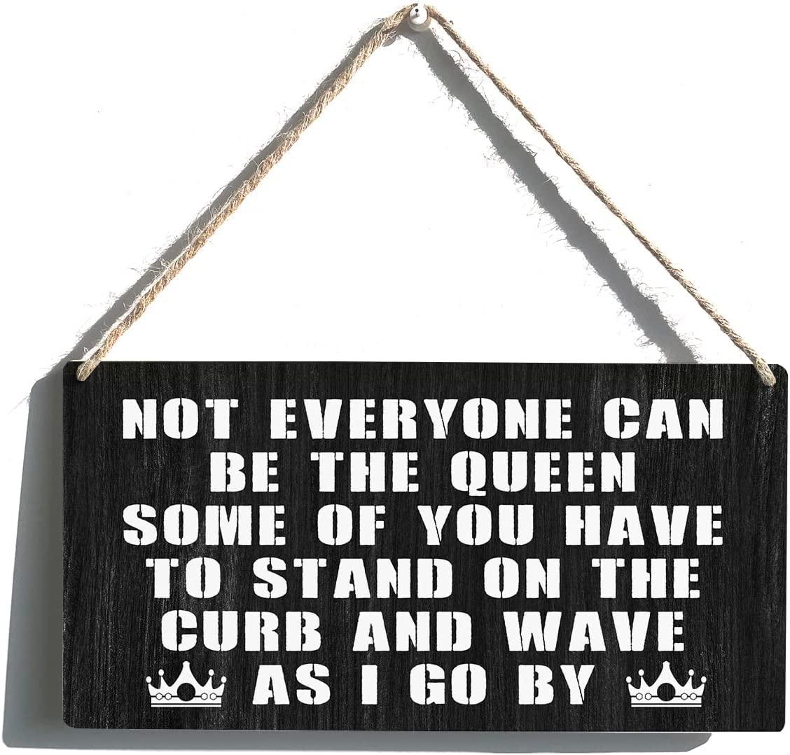 Sarcastic Sign Gift Farmhouse Not Everyone Can Be the Queen Some of You Have to Stand Wooden Hanging Sign Plaque Rustic Wall Art Decor for Home Decoration Wooden sign 5x10 inch