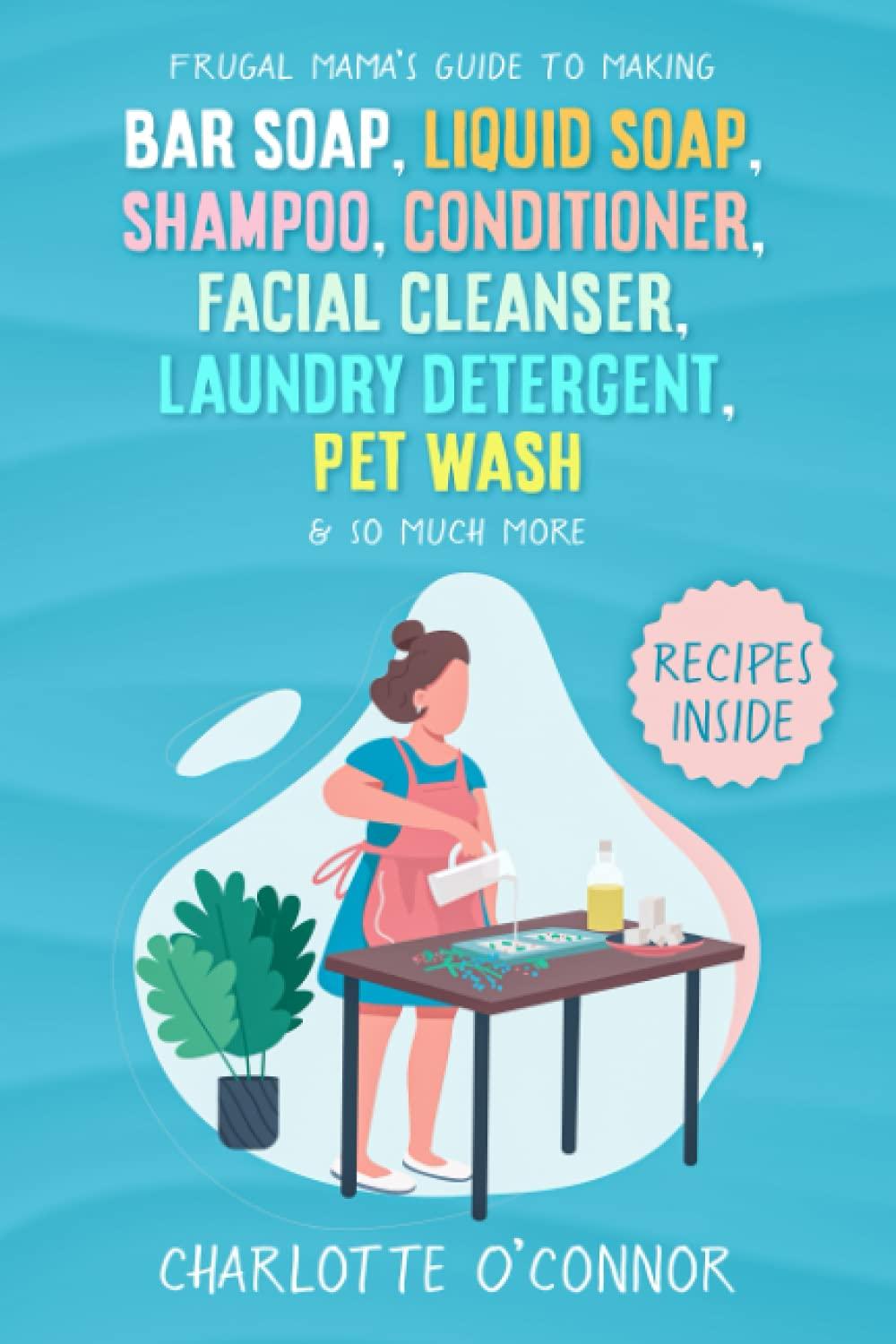 Frugal Mama’s Guide to Making Bar Soap, Liquid Soap, Shampoo, Conditioner, Facial Cleanser, Laundry Detergent, Pet Wash & So Much More - Image 1