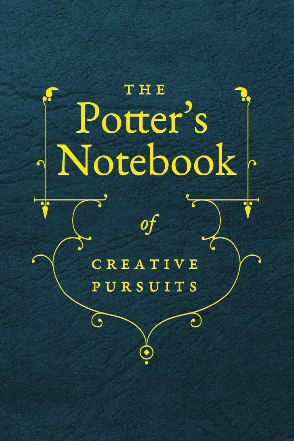 The Potter's Notebook of Creative Pursuits: A Ceramic Artist's Journal of Inspiration, Sketching and Project Ideas