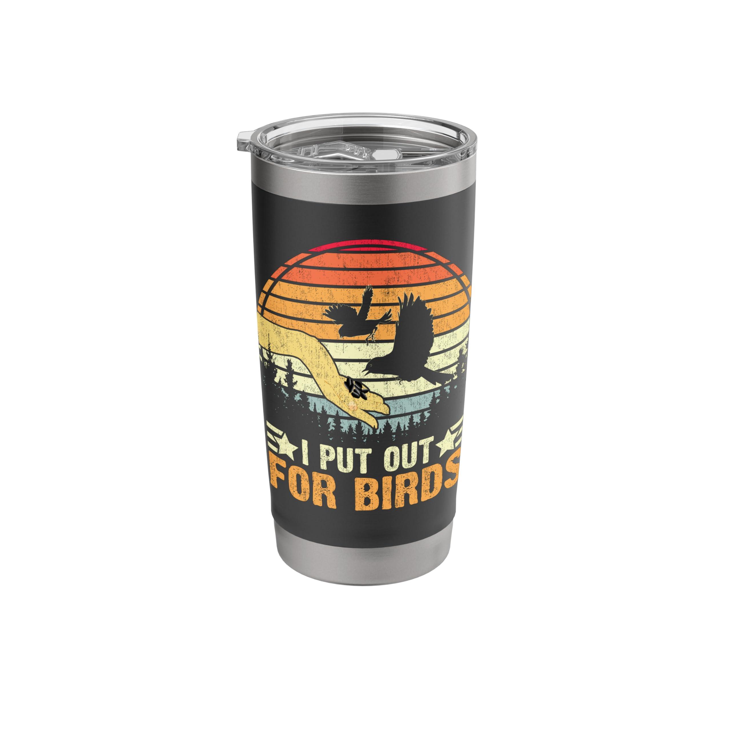 Bird Feeder - I Put Out For Birds Stainless Steel Insulated Tumbler