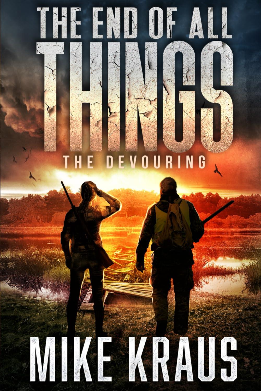 The End of All Things - Book 5: The Devouring: (An Epic Post-Apocalyptic Survival Series)