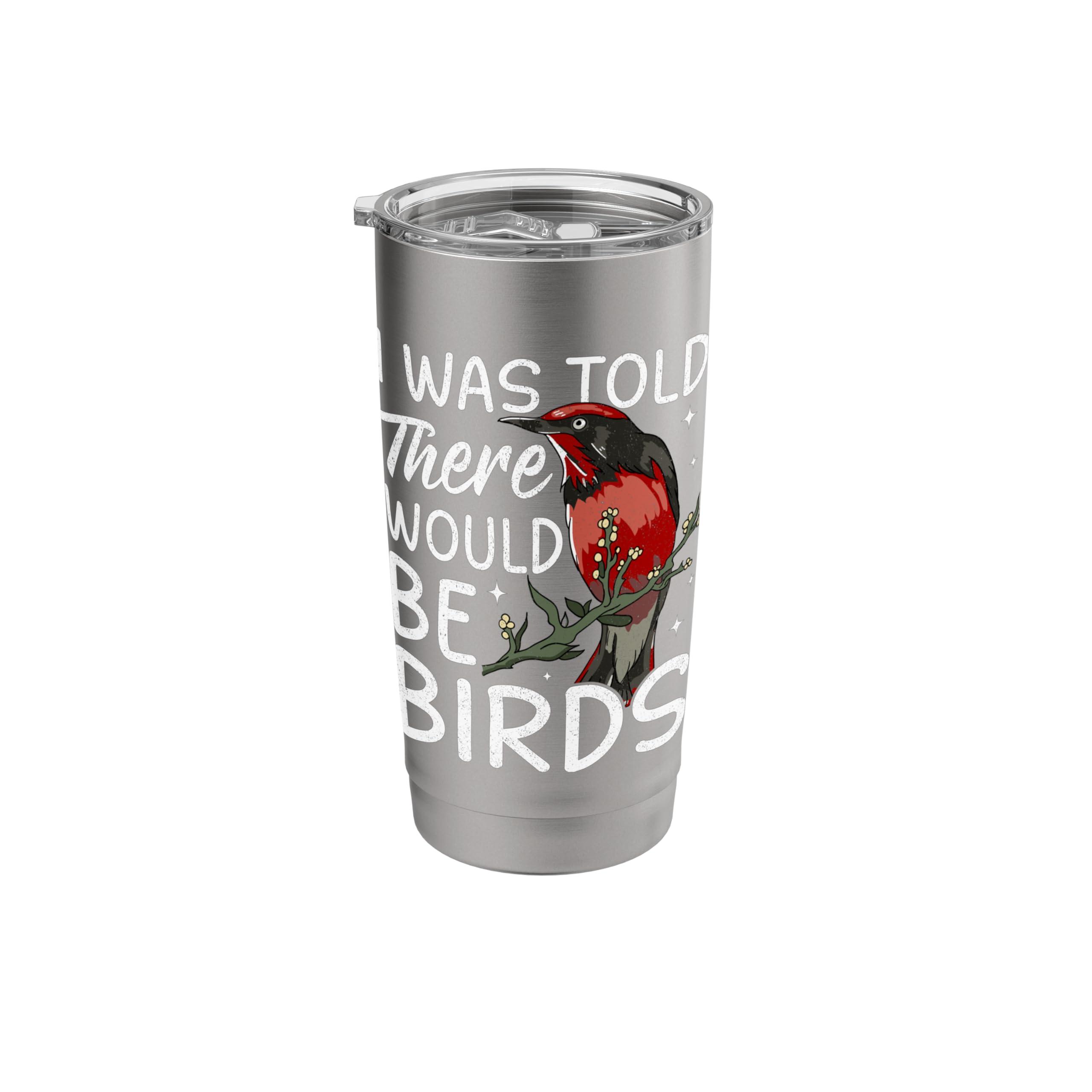 Bird Feeder - I Was Told There Would Be Birds Stainless Steel Insulated Tumbler