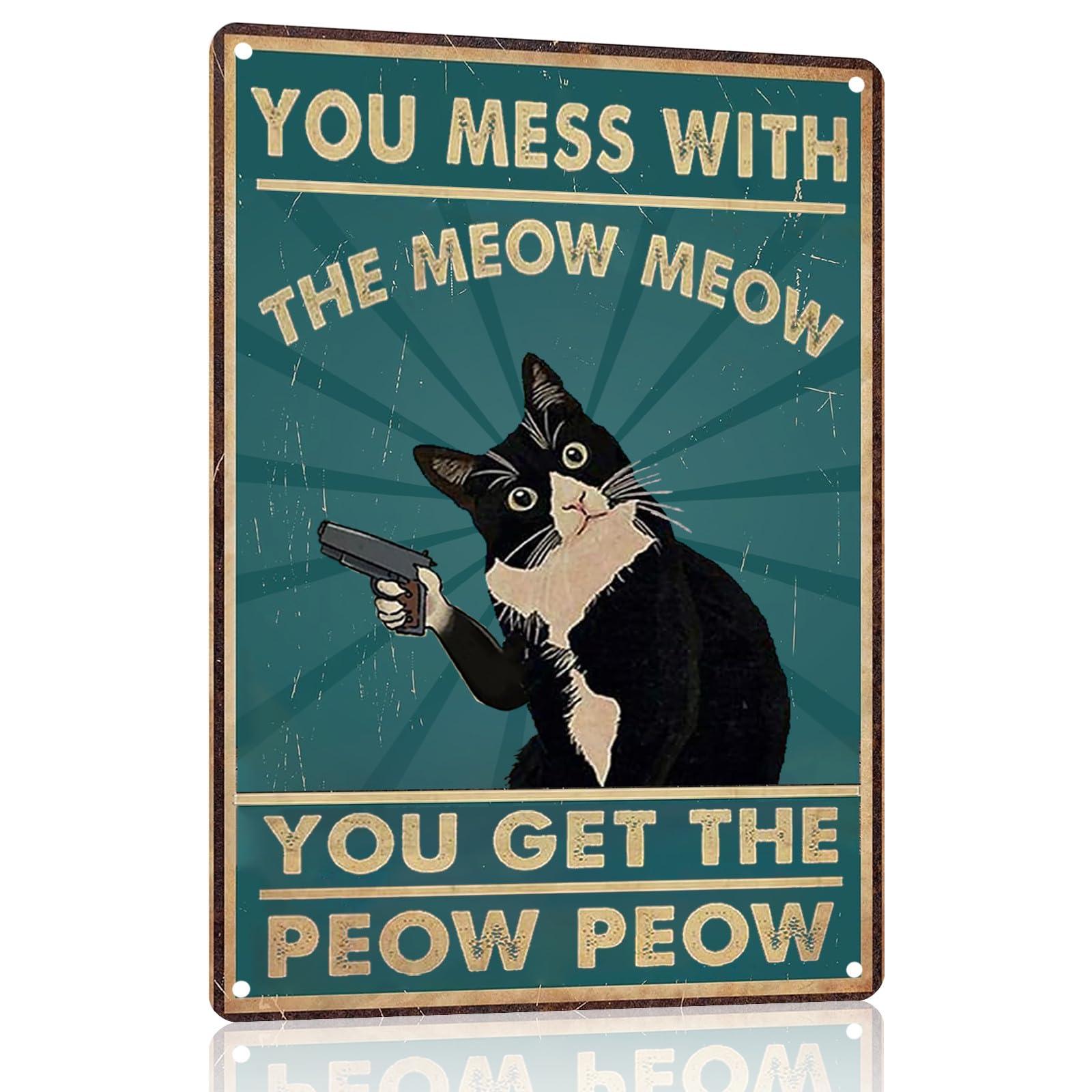 Funny Cat Sign Vintage Cat Wall Art Cat Metal Tin Signs Cat Decor Gifts For Cat Lovers Cat Posters You Mess With The Meow Meow You Get The Peow Peow Sign 8x 12 Inch