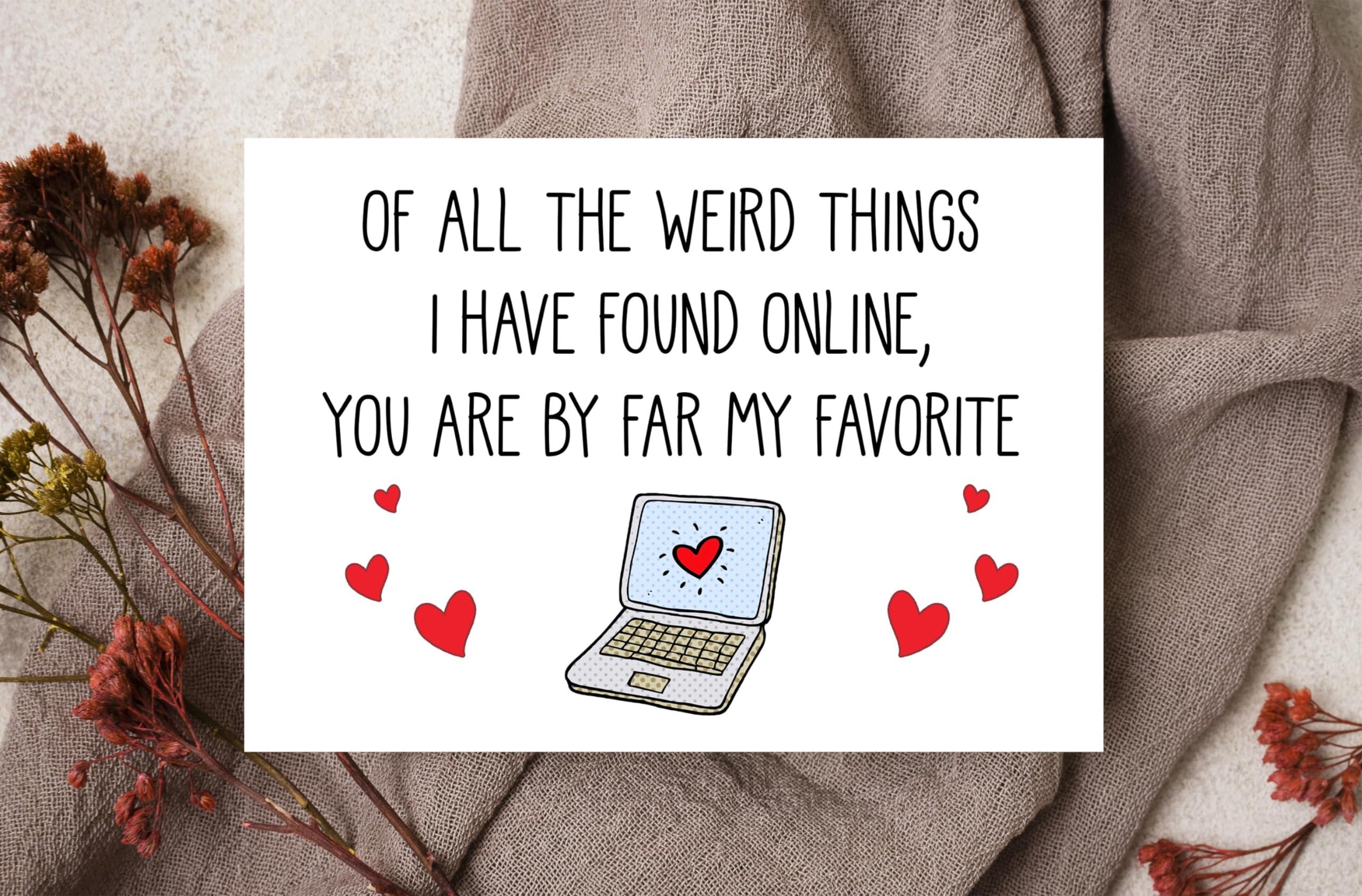 Of All The Weird Things I Have Found Online You Are By Far My Favorite! Card - Funny Anniversary Card - Online Dating Card - The Best Thing That I Found On Internet Card - Card For Friends - Image 2