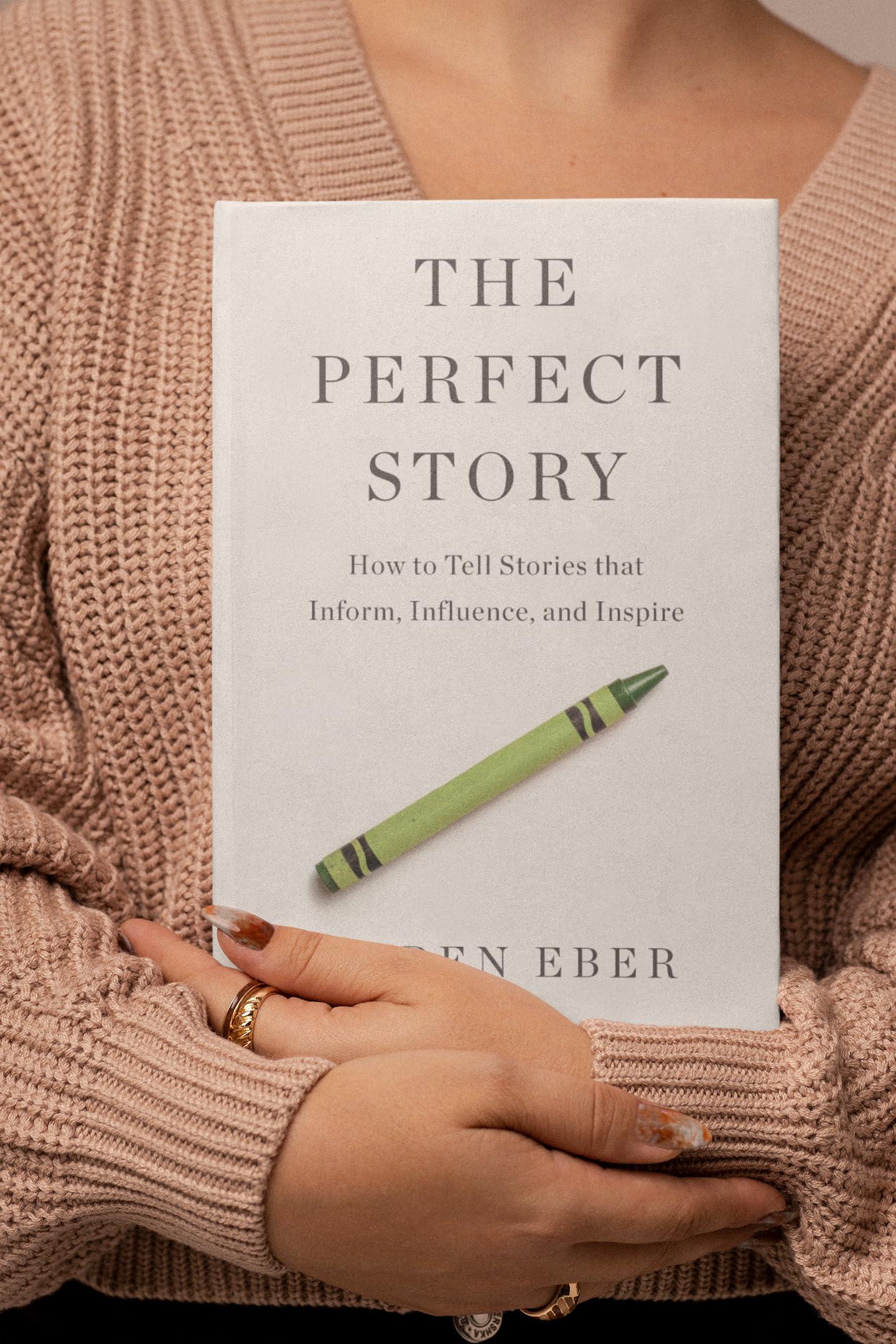 The Perfect Story: How to Tell Stories that Inform, Influence, and Inspire - Image 2