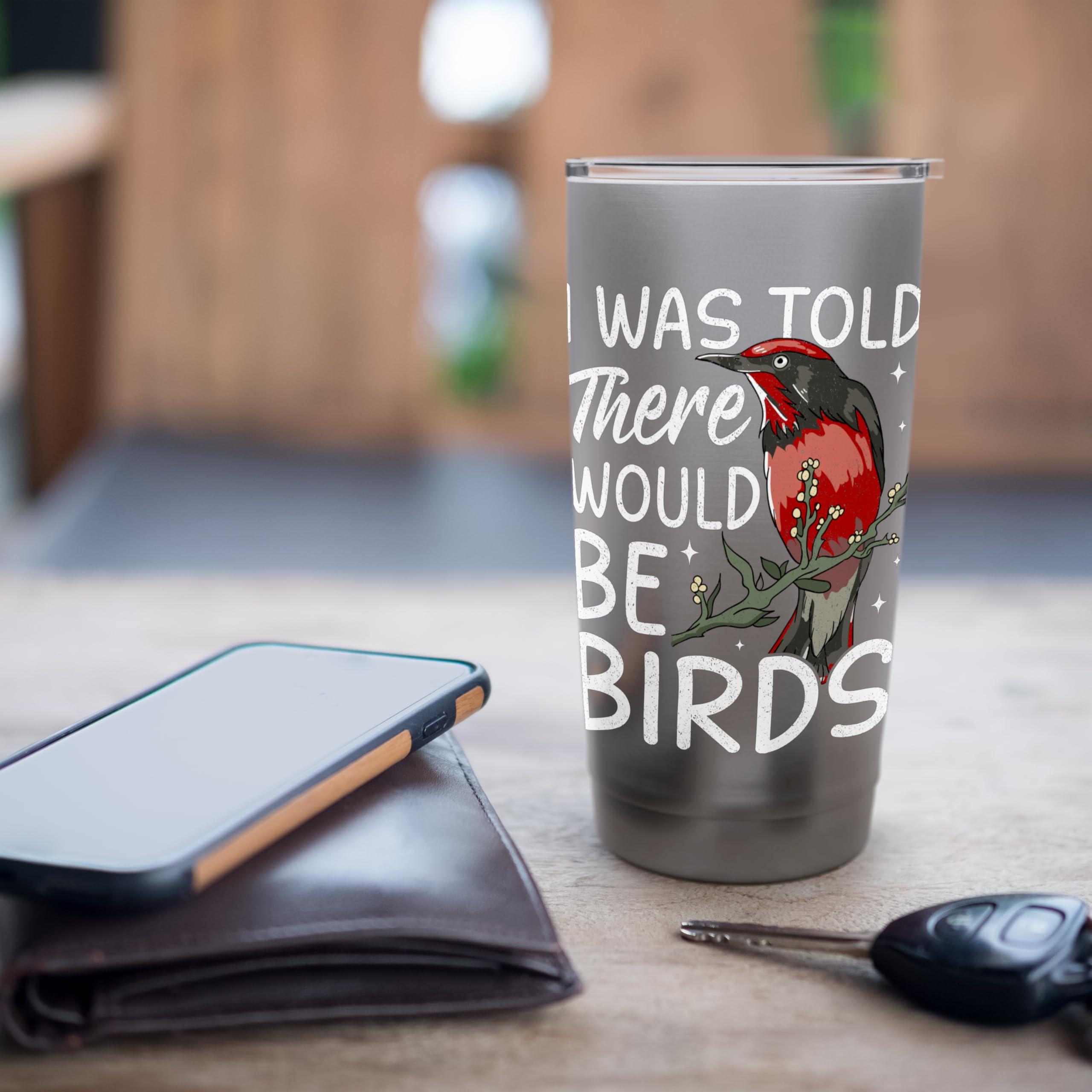 Bird Feeder - I Was Told There Would Be Birds Stainless Steel Insulated Tumbler - Image 7
