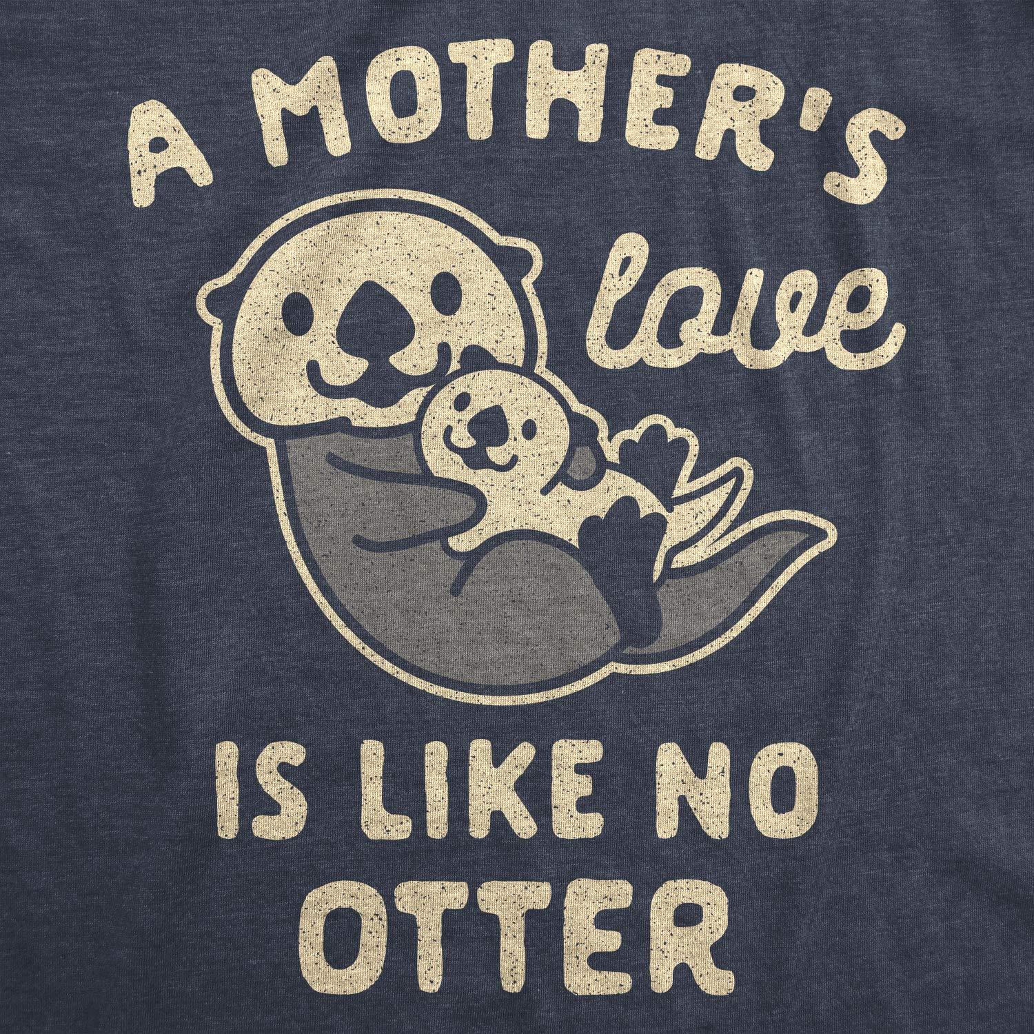 Womens A Mother's Love is Like No Otter T Shirt Funny Cuddly Graphic Mother's Day Tee - Image 2