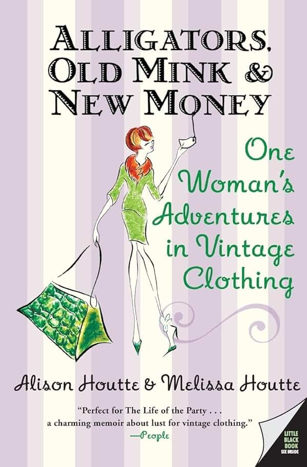 Alligators, Old Mink & New Money: One Woman's Adventures in Vintage Clothing – A Fashion Memoir of Memory, Style, and the Mother-Daughter Bond - Product Image