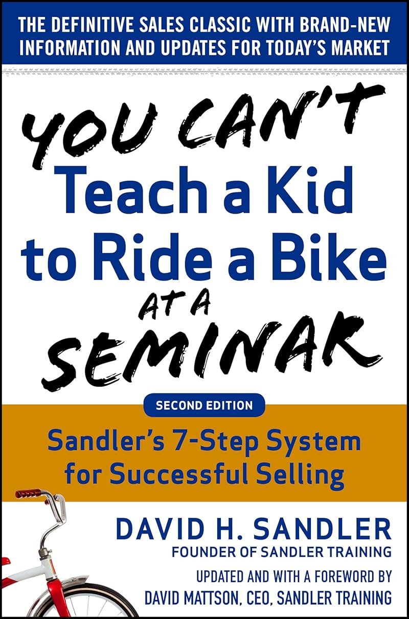 You Can't Teach a Kid to Ride a Bike at a Seminar, 2nd Edition: Sandler TrainingΓÇÖs 7-Step System for Successful Selling - Product Image