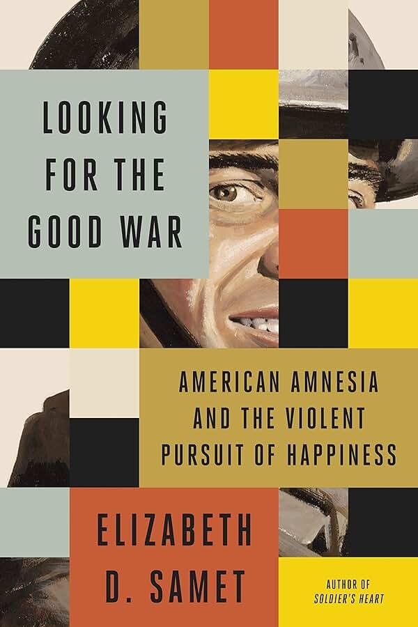 Looking for the Good War: American Amnesia and the Violent Pursuit of Happiness - Product Image