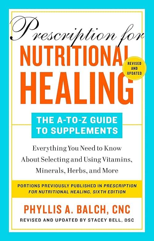 Prescription for Nutritional Healing: The A-to-Z Guide to Supplements, 6th Edition: Everything You Need to Know About Selecting and Using Vitamins, Minerals, Herbs,and More - Product Image